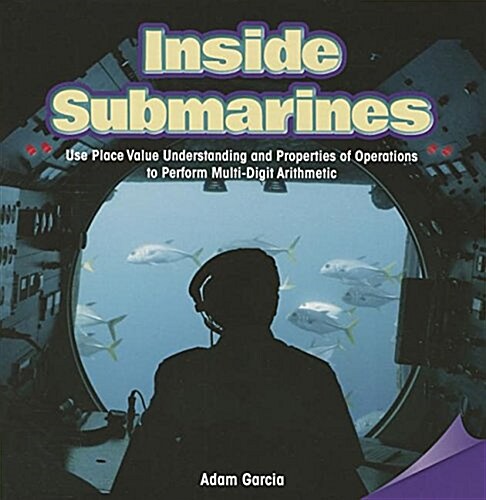 Inside Submarines: Use Place Value Understanding and Properties of Operations to Perform Multi-Digit Arithmetic (Paperback)