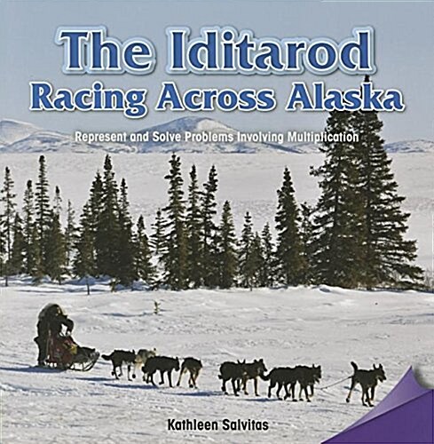 The Iditarod: Racing Across Alaska: Represent and Solve Problems Involving Multiplication (Paperback)