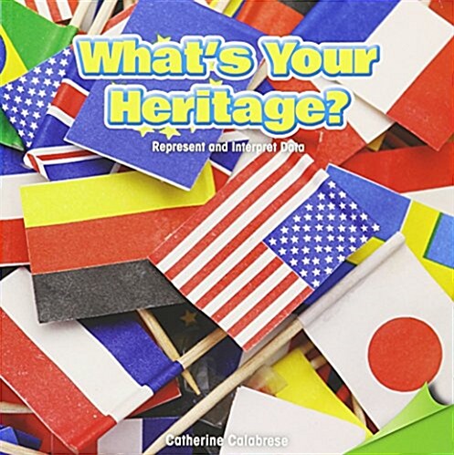 Whats Your Heritage?: Represent and Interpret Data (Paperback)