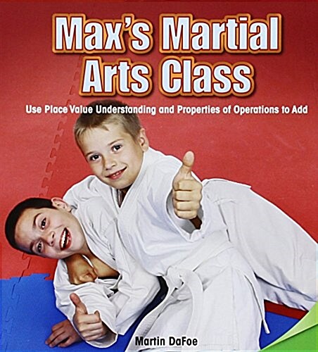 Maxs Martial Arts Class: Use Place Value Understanding and Properties of Operations to Add (Paperback)