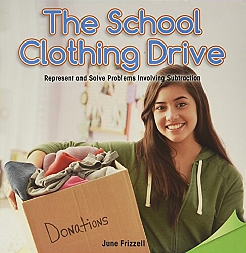 The School Clothing Drive: Represent and Solve Problems Involving Subtraction (Paperback)