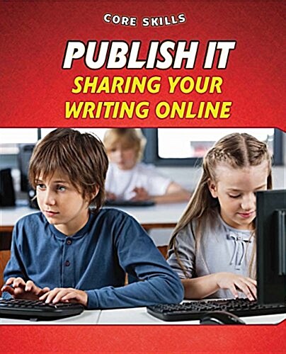 Publish It: Sharing Your Writing Online (Library Binding)