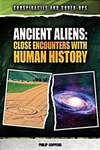 Ancient Aliens: Close Encounters with Human History (Library Binding)