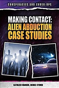 Making Contact: Alien Abduction Case Studies (Library Binding)