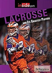 Lacrosse and Its Greatest Players (Library Binding)