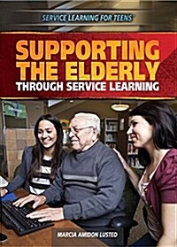 Supporting the Elderly Through Service Learning (Library Binding)