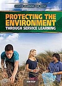 Protecting the Environment Through Service Learning (Library Binding)