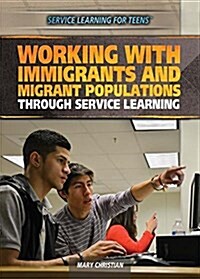 Working with Immigrants and Migrant Populations Through Service Learning (Library Binding)