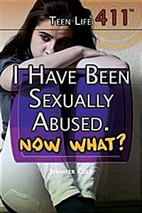 I Have Been Sexually Abused. Now What? (Library Binding)