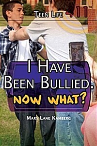 I Have Been Bullied. Now What? (Library Binding)