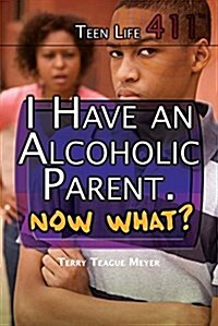 I Have an Alcoholic Parent. Now What? (Library Binding)