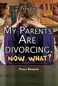 My Parents Are Divorcing. Now What? (Library Binding)