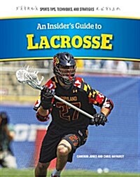 An Insiders Guide to Lacrosse (Library Binding)