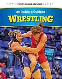 An Insiders Guide to Wrestling (Library Binding)