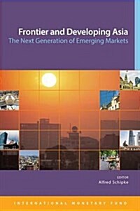 Frontier and developing Asia : the next generation of emerging markets (Paperback)