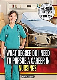 What Degree Do I Need to Pursue a Career in Nursing? (Library Binding)