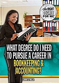 What Degree Do I Need to Pursue a Career in Bookkeeping & Accounting? (Library Binding)