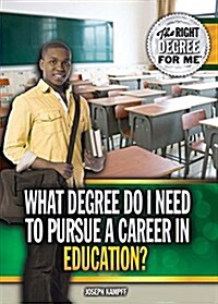 What Degree Do I Need to Pursue a Career in Education? (Library Binding)