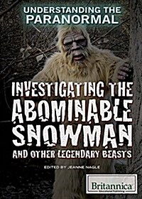Investigating the Abominable Snowman and Other Legendary Beasts (Library Binding)