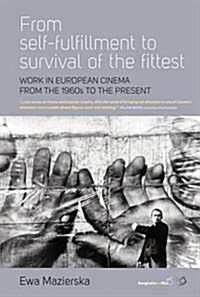 From Self-fulfilment to Survival of the Fittest : Work in European Cinema from the 1960s to the Present (Hardcover)