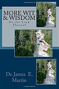 More Wit & Wisdom: Or the Lack Thereof (Paperback)