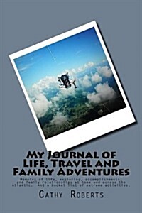 My Journal of Life, Travel and Family Adventures: Memoirs of Life, Exploring, Accomplishments, and Family Relationships at Home and Across the Atlanti (Paperback)