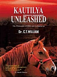 Kautilya Unleashed: The Philosophy of Hrd and Arthashastra (Paperback)