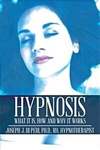 Hypnosis: What It Is, How and Why It Works (Hardcover)