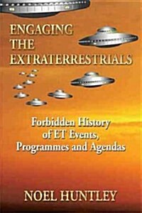 Engaging the Extraterrestrials: Forbidden History of Et Events, Programmes and Agendas (Hardcover)