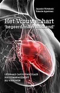 Het Vrouwenhart Begeerd Maar Miskend: Leidraad Cardiovasculair Risicomanagement Bij Vrouwen (Paperback, 2015)