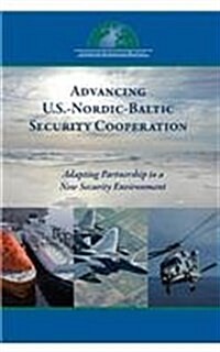 Advancing U.S.-Nordic-Baltic Security Cooperation: Adapting Partnership to a New Security Environment (Paperback)