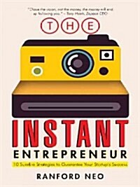 The Instant Entrepreneur: 10 Surefire Strategies to Guarantee Your Startups Success (Paperback)