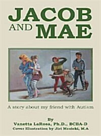 Jacob and Mae: A Story about My Friend with Autism (Paperback)