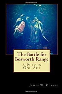 The Battle for Bosworth Range: A Play in One Act (Paperback)
