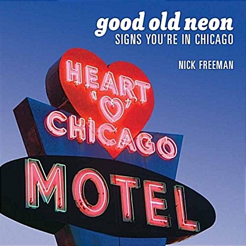 Good Old Neon: Signs Youre in Chicago (Paperback)