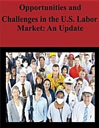 Opportunities and Challenges in the U.S. Labor Market: An Update (Paperback)
