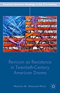 Revision As Resistance in Twentieth-century American Drama (Hardcover)