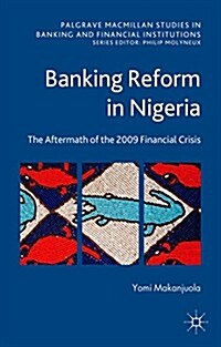 Banking Reform in Nigeria : The Aftermath of the 2009 Financial Crisis (Hardcover)