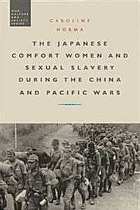 The Japanese Comfort Women and Sexual Slavery During the China and Pacific Wars (Hardcover)