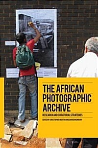 The African Photographic Archive : Research and Curatorial Strategies (Hardcover)