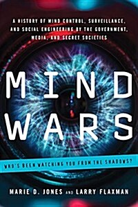 Mind Wars: A History of Mind Control, Surveillance, and Social Engineering by the Government, Media, and Secret Societies (Paperback)