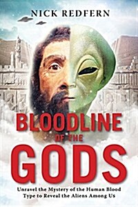Bloodline of the Gods: Unravel the Mystery of the Human Blood Type to Reveal the Aliens Among Us (Paperback)