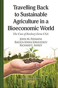 Travelling Back to Sustainable Agriculture in a Bioeconomic World (Hardcover)