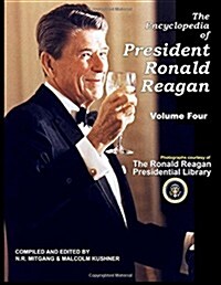 The Encyclopedia of President Ronald Reagan: Volume Four (Paperback)