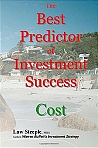 The Best Predictor of Investment Success: Cost (Paperback)