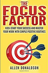 The Focus Factor: Kick-Start Your Success and Master Your Work with Simple Positive Routines (Paperback)