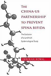 The China-Us Partnership to Prevent Spina Bifida: The Evolution of a Landmark Epidemiological Study (Hardcover)