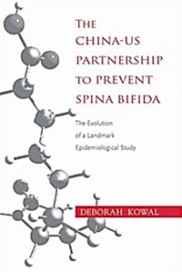 The China-Us Partnership to Prevent Spina Bifida: The Evolution of a Landmark Epidemiological Study (Paperback)