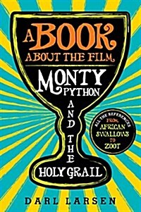 A Book about the Film Monty Python and the Holy Grail: All the References from African Swallows to Zoot (Hardcover)