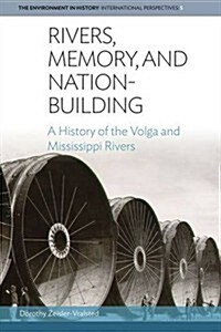 Rivers, Memory, and Nation-Building : A History of the Volga and Mississippi Rivers (Hardcover)